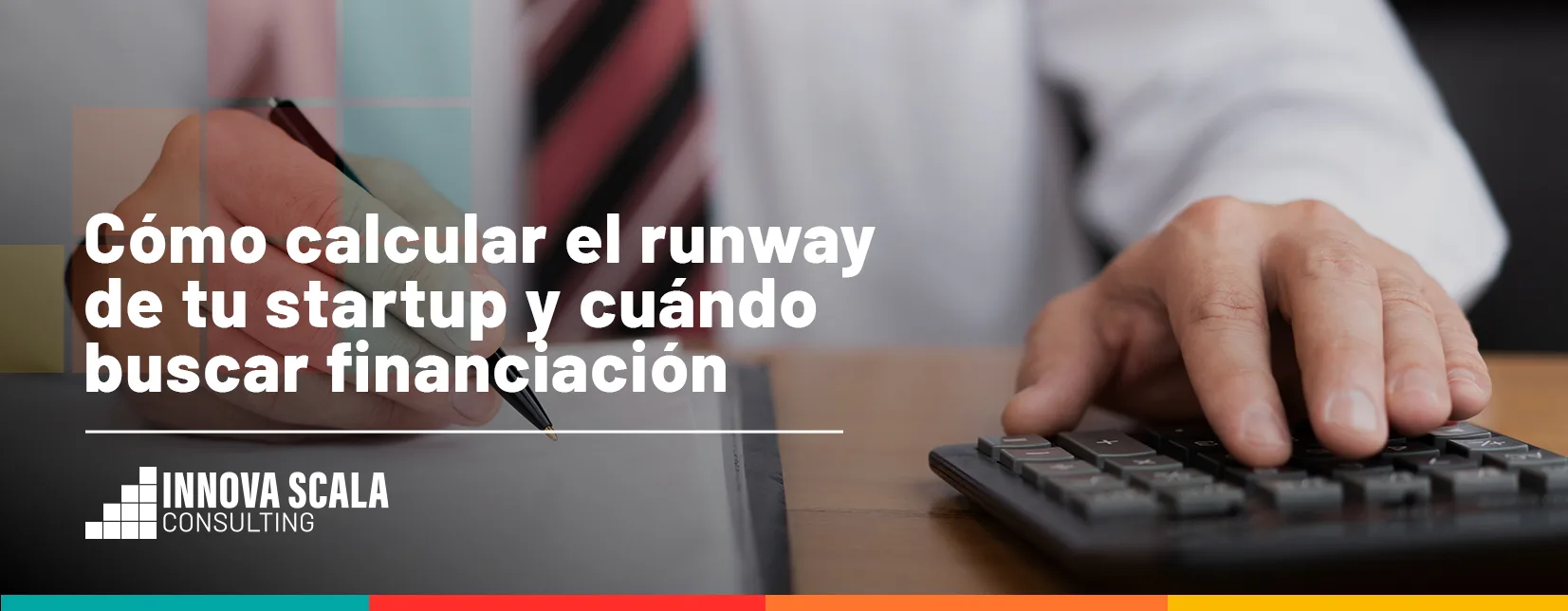 Cómo calcular el runway de tu startup y cuándo buscar financiación. Innova Scala Consulting