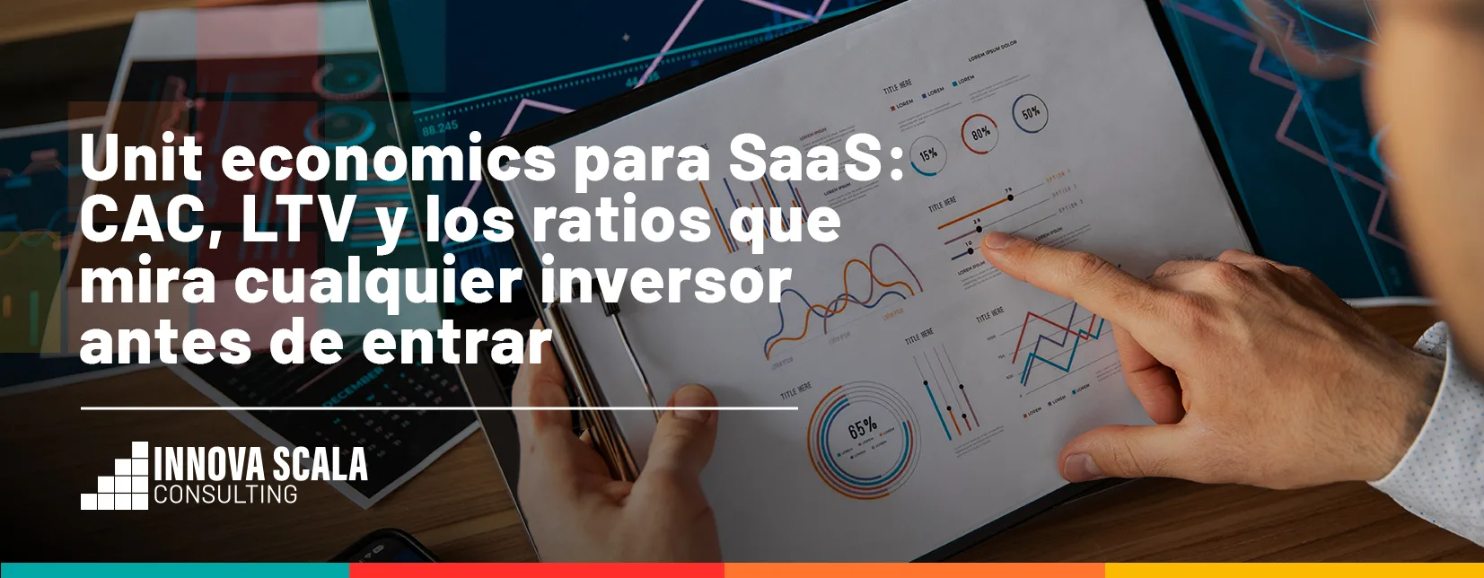 Unit economics para SaaS: CAC, LTV y los ratios que mira cualquier inversor antes de entrar. Innova Scala Consulting